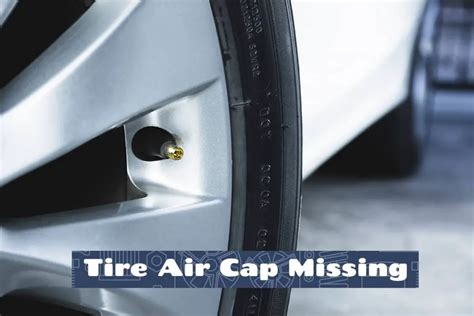 can air leak from tire without a cap|Tire Air Cap Missing